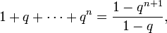 1 + q + \cdots + q^n=\frac{1- q^{n + 1}}{1 - q},