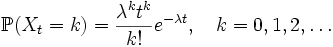 \mathbb{P}(X_t = k) = \frac{\lambda^k t^k}{k!} e^{-\lambda t}, \quad k = 0,1,2,\ldots