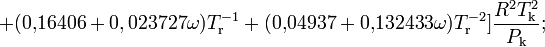 +(0{,}16406+0,023727\omega)T^{-1}_\mathrm{r}+(0{,}04937+0{,}132433\omega)T^{-2}_\mathrm{r}]\frac{R^2T^2_\mathrm{k}}{P_\mathrm{k}};