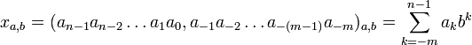 x_{a,b} = (a_{n-1} a_{n-2}\dots a_{1} a_{0},a_{-1} a_{-2}\dots a_{-(m-1)} a_{-m})_{a,b} = \sum_{k=-m}^{n-1} a_k b^k