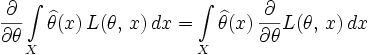 \frac{\partial}{\partial \theta} \int\limits_X \widehat{\theta}(x)\, L(\theta,\,x)\, dx = \int\limits_X \widehat{\theta}(x)\, \frac{\partial}{\partial \theta} L(\theta,\,x)\, dx