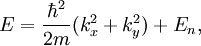 E={\frac{\hbar^2}{2m}}(k_x^2+k_y^2)+E_n,