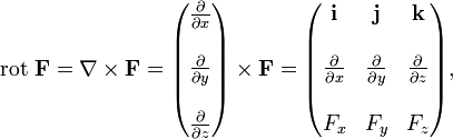 \operatorname{rot}\; \mathbf{F} = \mathbf{\nabla} \times \mathbf{F} = \begin{pmatrix}
\frac{\partial}{\partial x} \\  \\
\frac{\partial}{\partial y} \\  \\
\frac{\partial}{\partial z}
\end{pmatrix} \times \mathbf F = \begin{pmatrix} \mathbf{i} &amp;amp; \mathbf{j} &amp;amp; \mathbf{k} \\  \\
\frac{\partial}{\partial x} &amp;amp; \frac{\partial}{\partial y} &amp;amp; \frac{\partial}{\partial z} \\
 \\  F_x &amp;amp; F_y &amp;amp; F_z \end{pmatrix},