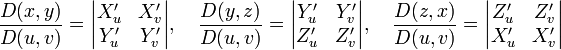 \frac{D(x,y)}{D(u,v)}=\begin{vmatrix}X'_u & X'_v \\ Y'_u & Y'_v \end{vmatrix},\quad\frac{D(y,z)}{D(u,v)}=\begin{vmatrix}Y'_u & Y'_v \\ Z'_u & Z'_v \end{vmatrix},\quad\frac{D(z,x)}{D(u,v)}=\begin{vmatrix}Z'_u & Z'_v \\ X'_u & X'_v \end{vmatrix}