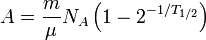  A = \frac{m}{\mu}N_A \left( 1-2^{-1/T_{1/2}} \right) 
