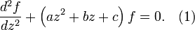 \frac{d^2f}{dz^2} + \left(az^2+bz+c\right)f=0.\quad (1)