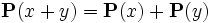\mathbf{P}(x+y)= \mathbf{P}(x)+ \mathbf{P}(y)