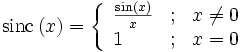 \mathrm{sinc}\left( x \right)=\left\{ \begin{array}{*{35}l}
   \frac{\sin \left( x \right)}{x} & ; & x\ne 0  \\
   1 & ; & x=0  \\
\end{array} \right.