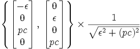 \left\{ \begin{bmatrix}-\epsilon \\ 0 \\ pc \\ 0 \end{bmatrix} \,,\, \begin{bmatrix}0 \\ \epsilon \\ 0 \\ pc \end{bmatrix} \right\} \times \frac{1}{\sqrt{\epsilon^2+(pc)^2}}