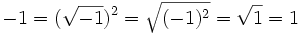 -1=(\sqrt{-1})^2=\sqrt{(-1)^2}=\sqrt{1}=1 