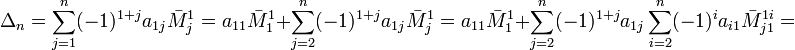 {\Delta_n}=\sum_{j=1}^n (-1)^{1+j} a_{1j}\bar M_j^1=a_{11}\bar M_1^1+\sum_{j=2}^n (-1)^{1+j} a_{1j}\bar M_j^1=a_{11}\bar M_1^1+\sum_{j=2}^n (-1)^{1+j} a_{1j}\sum_{i=2}^n(-1)^i a_{i1}\bar M_{j1}^{1i}=