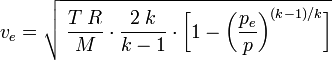 v_e = \sqrt{\;\frac{T\;R}{M}\cdot\frac{2\;k}{k-1}\cdot\bigg[ 1-\bigg(\frac {p_e} {p}\bigg)^{(k-1)/k}\bigg]} 