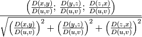 \frac{\left(\frac{D(x,y)}{D(u,v)};\,\frac{D(y,z)}{D(u,v)};\,\frac{D(z,x)}{D(u,v)}\right)}{\sqrt{\left(\frac{D(x,y)}{D(u,v)}\right)^2+\left(\frac{D(y,z)}{D(u,v)}\right)^2+\left(\frac{D(z,x)}{D(u,v)}\right)^2}}