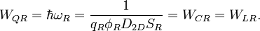 W_{QR} = \hbar \omega_R = \frac{1}{q_R\phi_RD_{2D}S_R} = W_{CR} = W_{LR}. \ 