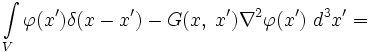 \int\limits_V\varphi(x^\prime)\delta(x-x^\prime)-G(x,\;x^\prime)\nabla^2\varphi(x^\prime)\ d^3x^\prime=