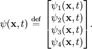\psi(\mathbf{x},t) \ \stackrel{\mathrm{def}}{=}\  \begin{bmatrix}\psi_1(\mathbf{x},t) \\ \psi_2(\mathbf{x},t) \\ \psi_3(\mathbf{x},t) \\ \psi_4(\mathbf{x},t) \end{bmatrix}. 