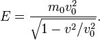 E=\frac{m_0v_0^2}{\sqrt{1-v^2/v_0^2}}.