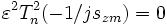 \varepsilon^2T_n^2(-1/js_{zm})=0