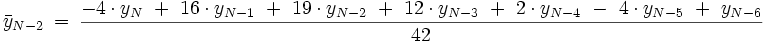 \bar{y}_{N-2}\ =\ \frac{-4 \cdot y_{N}\ +\ 16 \cdot y_{N-1}\ +\ 19 \cdot y_{N-2}\ +\ 12 \cdot y_{N-3}\ +\ 2 \cdot y_{N-4}\ -\ 4 \cdot y_{N-5}\ +\ y_{N-6}}{42}