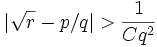 |\sqrt{r}-p/q|&amp;amp;gt;\frac{1}{Cq^2}