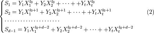 
{ \begin{cases}
S_1 = Y_1 X_1^{l_0} + Y_2 X_2^{l_0} + \dots + + Y_t X_t^{l_0} \\
S_2 = Y_1 X_1^{l_0+1} + Y_2 X_2^{l_0+1} + \dots + + Y_t X_t^{l_0+1} \quad \quad \quad \quad \quad\quad(2) \\
\cdots \cdots \cdots \cdots \cdots \cdots \cdots \\
S_{d-1} = Y_1 X_1^{l_0+d-2} + Y_2 X_2^{l_0+d-2} + \dots + + Y_t X_t^{l_0+d-2} 
\end{cases} }
