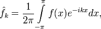 \hat{f}_k= \frac{1}{2\pi}\int\limits_{-\pi}^{\pi}f(x)e^{-ikx}dx,