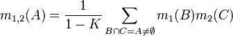 m_{1,2}(A) = \frac {1}{1 - K} \sum_{B \cap C = A \ne \emptyset} m_1(B) m_2(C) \,\!