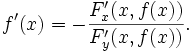 f'(x) = - \frac{F_x'(x, f(x))}{F_y'(x, f(x))}.