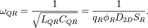 \omega_{QR} = \frac{1}{\sqrt{L_{QR}C_{QR}}} = \frac{1}{q_R\phi_RD_{2D}S_R}. \ 