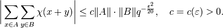 
\biggl|\sum\limits_{x\in A}\sum\limits_{y\in B}\chi(x+y)\biggr|\le c\|A\|\cdot\|B\| q^{-\frac{\varepsilon^{2}}{20}},\quad c = c(\varepsilon)>0.
