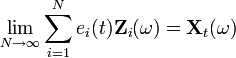  \lim_{N \rightarrow \infty} \sum_{i=1}^N e_i(t) \mathbf{Z}_i(\omega) = \mathbf{X}_t(\omega) 