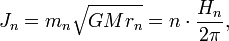 J_n = m_n\sqrt{GMr_n} = n\cdot \frac{H_n}{2\pi}, \ 