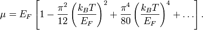 \mu=E_F\left[1-\frac{\pi^2}{12}\left(\frac{k_BT}{E_F}\right)^2+\frac{\pi^4}{80}\left(\frac{k_BT}{E_F}\right)^4+\ldots\right].