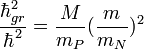 \frac{\hbar_{gr}^2}{\hbar^2} = \frac{M}{m_P}(\frac{m}{m_N})^2 \ 