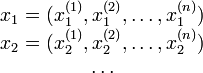 
	\begin{matrix}
		x_1 = (x_1^{(1)}, x_1^{(2)}, \ldots, x_1^{(n)}) \\
		x_2 = (x_2^{(1)}, x_2^{(2)}, \ldots, x_2^{(n)}) \\
		\ldots	\\
	\end{matrix}	
