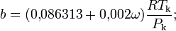 b=(0{,}086313+0{,}002\omega)\frac{RT_\mathrm{k}}{P_\mathrm{k}};