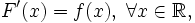 F'(x) = f(x),\; \forall x \in \mathbb{R},