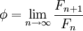 \phi=\lim_{n\to\infty}\frac{F_{n+1}}{F_n}