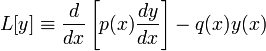 L[y]\equiv\frac{d}{dx}\left[p(x)\frac{dy}{dx}\right]-q(x)y(x)