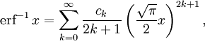 \operatorname{erf}^{-1}\,x=\sum_{k=0}^\infin\frac{c_k}{2k+1}\left (\frac{\sqrt{\pi}}{2}x\right )^{2k+1}, \,\!