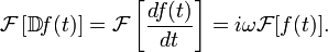 \mathcal{F}\left[\mathbb{D}\!f(t)\right] = \mathcal{F}\left[\frac{df(t)}{dt}\right] = i \omega \mathcal{F}[f(t)].