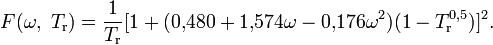 F(\omega,\;T_\mathrm{r})=\frac{1}{T_\mathrm{r}}[1+(0{,}480+1{,}574\omega-0{,}176\omega^2)(1-T^{0{,}5}_\mathrm{r})]^2.