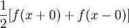 {1 \over 2} [f(x+0)+f(x-0)]