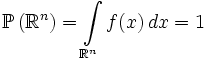 \mathbb{P}\left(\mathbb{R}^n\right) = \int\limits_{\mathbb{R}^n} f(x)\, dx = 1