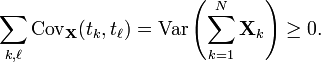  \sum_{k,\ell} \operatorname{Cov}_{\mathbf{X}}(t_k,t_\ell) = \operatorname{Var}\left(\sum_{k=1}^N \mathbf{X}_k\right) \geq 0. 