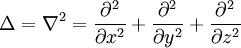 \Delta=\nabla^2=\frac{\partial^2}{\partial x^2}+\frac{\partial^2}{\partial y^2}+\frac{\partial^2}{\partial z^2}
