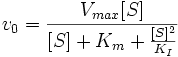 v_0=\frac{V_{max}[S]}{[S]+K_m+\frac{[S]^2}{K_I}}