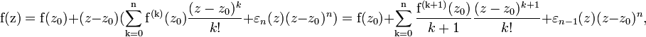 {\rm{f(z) = f}}(z_0 ) + (z - z_0 )(\sum\limits_{{\rm{k = 0}}}^{\rm{n}} {{\rm{f}}^{{\rm{(k)}}} (z_0 ){{(z - z_0 )^k } \over {k!}}}  + \varepsilon _n (z)(z - z_0 )^n ) = {\rm{f}}(z_0 ) + \sum\limits_{{\rm{k = 0}}}^{\rm{n}} {{{{\rm{f}}^{{\rm{(k + 1)}}} (z_0 )} \over {k + 1}}{{(z - z_0 )^{k + 1} } \over {k!}}}  + \varepsilon _{n - 1} (z)(z - z_0 )^n,