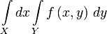 \int\limits _{X}dx\int\limits _{Y}f\left(x,y\right)\, dy