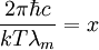  \frac{2 \pi \hbar c}{k T \lambda_m} = x